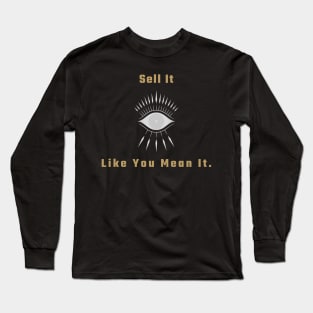 Sell It Like You Mean It. T-Shirt for salesman, car salesman, insurance salesman, salesperson, retail salesperson, real estate salesperson as a gift Long Sleeve T-Shirt